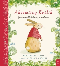 Margery Williams Aksamitny Królik. Jak zabawki staja się prawdziwe