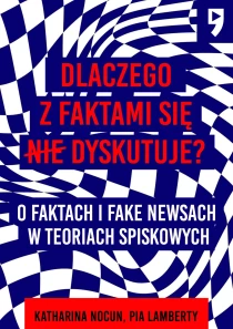 Dlaczego z faktami się nie dyskutuje? O faktach i fake newsach w teoriach spiskowych - ebook