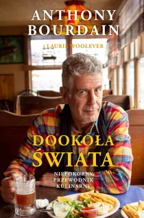 Anthony Bourdain Dookoła świata. Niepokorny przewodnik kulinarny - ebook