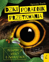 Agnieszka Graclik Dziki poradnik przetrwania. Megaporcja wiedzy o zwierzętach - ebook