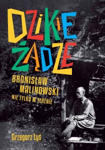 Grzegorz Łyś Dzikie żądze. Bronisław Malinowski nie tylko w terenie - ebook