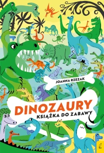Joanna Rzezak Książka do zabawy. Dinozaury