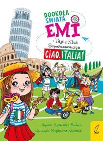 Agnieszka Mielech Emi i Tajny Klub Superdziewczyn. Dookoła świata. Ciao, Italia. Tom 7 - ebook