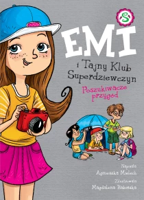 Emi i Tajny Klub Superdziewczyn. Poszukiwacze przygód. Tom 7
