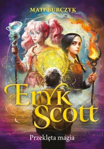 Matt Burczyk Eryk Scott. Przeklęta magia. Tom 1 - ebook