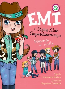 Agnieszka Mielech Emi i Tajny Klub Superdziewczyn. Wakacje w siodle