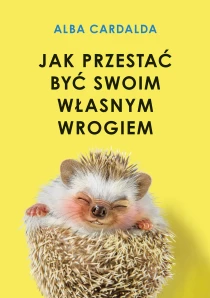Alba Cardalda Jak przestać być swoim własnym wrogiem