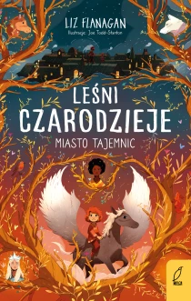 Liz Flanagan Leśni czarodzieje. Miasto tajemnic. Tom 2