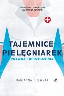 Marianna Fijewska Tajemnice pielęgniarek. Fakty i uprzedzenia