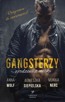Anna Wolf  Monika Nerc  Agnieszka Siepielska Gangsterzy. Zrodzeni z mroku - ebook