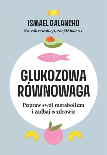 Ismael Galancho Glukozowa równowaga. Popraw swój metabolizm i zadbaj o zdrowie - ebook