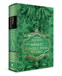 William Shakespeare Klasyka literatury W.A.B. Hamlet. Romeo i Julia. Makbet