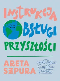 Areta Szpura Instrukcja obsługi przyszłości - ebook