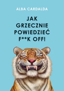 Alba Cardalda Jak grzecznie powiedzieć f**k off! - ebook