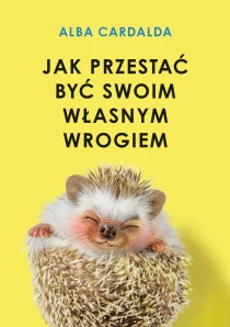Alba Cardalda Jak przestać być swoim własnym wrogiem - ebook