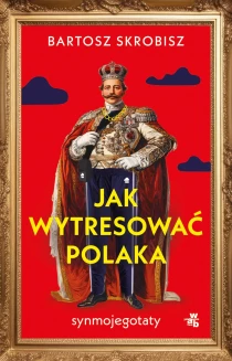 Bartosz Skrobisz Jak wytresować Polaka? - ebook