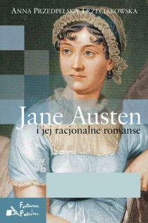 Anna Przedpełska-Trzeciakowska Jane Austen i jej racjonalne romanse - ebook