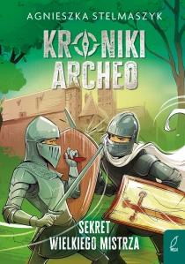 Agnieszka Stelmaszyk Kroniki Archeo. Sekret wielkiego mistrza. Tom 3 - ebook