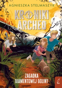 Agnieszka Stelmaszyk Kroniki Archeo. Zagadka Diamentowej Doliny. Tom 5 - ebook