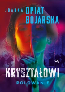 Joanna Opiat-Bojarska Kryształowi. Polowanie. Część III - ebook
