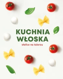 Praca zbiorowa Kuchnia włoska. Słońce na talerzu