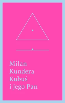 Kundera Milan Kubuś i jego Pan. Hołd w trzech aktach dla Denisa Diderota