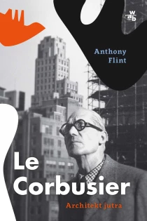 Anthony Flint Le Corbusier. Architekt jutra - ebook