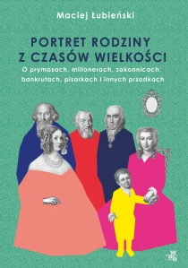 Maciej Łubieński Łubieńscy. Portret rodziny z czasów wielkości