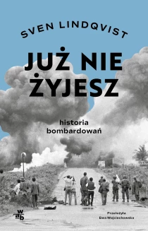 Sven Lindqvist Już nie żyjesz. Historia bombardowań