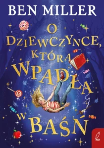 Ben Miller O dziewczynce, która wpadła w baśń