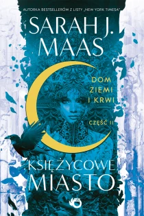 Sarah J. Maas Księżycowe miasto. Dom Ziemi i Krwi. Tom 1. Cz. 2