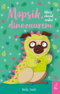Bella Swift Mopsik, który chciał zostać dinozaurem - ebook