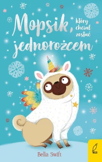 Bella Swift Mopsik, który chciał zostać jednorożcem - ebook