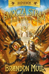 Brandon Mull Smocza straż. Mistrz Igrzysk Tytanów. Tom 4