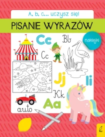 Praca zbiorowa A, b, c... Uczysz się! Pisanie wyrazów