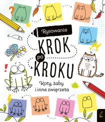 Rysowanie krok po kroku. Koty, żaby i inne zwierzęta