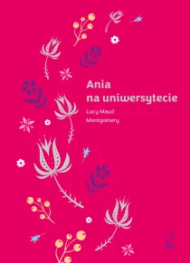 Lucy Maud Montgomery Ania z Zielonego Wzgórza. Ania na uniwersytecie. Tom 3