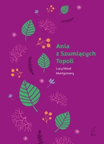 Lucy Maud Montgomery Ania z Zielonego Wzgórza. Ania z Szumiących Topoli. Tom 4