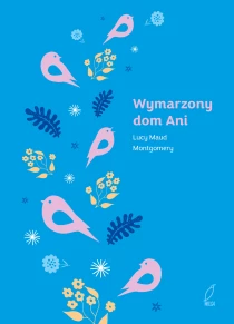 Ania z Zielonego Wzgórza. Wymarzony dom Ani. Tom 5