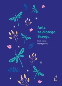 Lucy Maud Montgomery Ania z Zielonego Wzgórza. Ania ze Złotego Brzegu. Tom 6