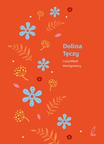 Lucy Maud Montgomery Ania z Zielonego Wzgórza. Dolina Tęczy. Tom 7