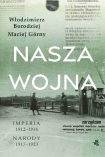 Maciej Górny  Włodzimierz Borodziej Nasza wojna. Imperia 1912-1916. Narody 1917-1923 - ebook