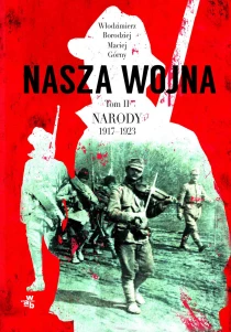 Włodzimierz Borodziej  Maciej Górny Nasza wojna. Tom II. Narody 1917-1923 - ebook