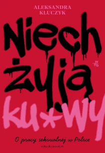 Niech żyją ku*wy. O pracy seksualnej w Polsce - ebook