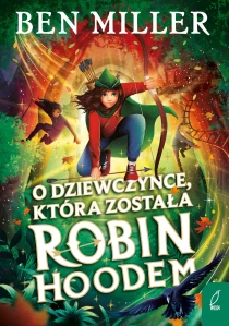 Ben Miller O dziewczynce, która została Robin Hoodem - ebook
