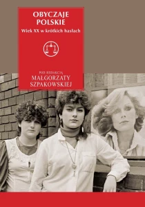 Małgorzata Szpakowska Obyczaje polskie. Wiek XX w krótkich hasłach - ebook
