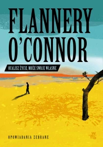 Flannery O'Connor Ocalisz życie, może swoje własne. Opowiadania zebrane - ebook