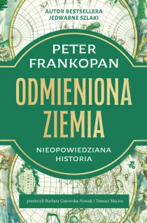 Peter Frankopan Odmieniona Ziemia. Nieopowiedziana historia - ebook