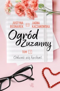 Justyna Bednarek  Jagna Kaczanowska Ogród Zuzanny. Tom 2. Odważ się kochać - ebook