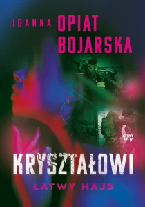 Joanna Opiat-Bojarska Kryształowi. Łatwy hajs. Tom 2